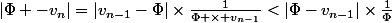 |\Phi -v_n|=|v_{n-1}-\Phi|\times\frac{1}{\Phi \times v_{n-1}}<|\Phi-v_{n-1}|\times\frac{1}{\Phi}