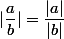 |\dfrac{a}{b}|=\dfrac{|a|}{|b|}