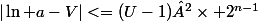 |\ln a-V|<=(U-1)²\times 2^{n-1}