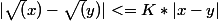 |\sqrt(x)-\sqrt(y)|<=K*|x-y|