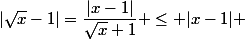 |\sqrt{x}-1|=\dfrac{|x-1|}{\sqrt{x}+1} \leq |x-1| 