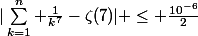 |\sum_{k=1}^{n} \frac{1}{k^7}-\zeta(7)| \leq \frac{10^{-6}}{2}