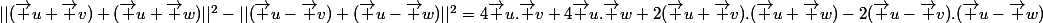 ||(\vec u+\vec v)+(\vec u+\vec w)||^2-||(\vec u-\vec v)+(\vec u-\vec w)||^2=4\vec u.\vec v+4\vec u.\vec w+2(\vec u+\vec v).(\vec u+\vec w)-2(\vec u-\vec v).(\vec u-\vec w)