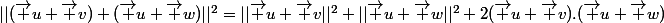 ||(\vec u+\vec v)+(\vec u+\vec w)||^2=||\vec u+\vec v||^2+||\vec u+\vec w||^2+2(\vec u+\vec v).(\vec u+\vec w)