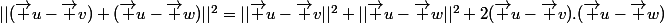 ||(\vec u-\vec v)+(\vec u-\vec w)||^2=||\vec u-\vec v||^2+||\vec u-\vec w||^2+2(\vec u-\vec v).(\vec u-\vec w)