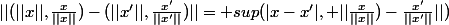 ||(||x||,\frac{x}{||x||})-(||x'||,\frac{x'}{||x'||})||= sup(|x-x'|, ||\frac{x}{||x||})-\frac{x'}{||x'||}||)