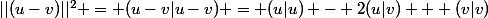||(u-v)||^2 = (u-v|u-v) = (u|u) - 2(u|v) + (v|v)