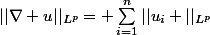 ||\nabla u||_{L^p}= \sum\limits_{i=1}^{n}||u_i ||_{L^p}
