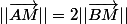 ||\overrightarrow{AM}||=2||\overrightarrow{BM}||
