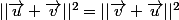 ||\vec{u}+\vec{v}||^2=||\vec{v}+\vec{u}||^2