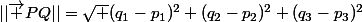 ||\vec {PQ}||=\sqrt {(q_1-p_1)^2+(q_2-p_2)^2+(q_3-p_3)^2}