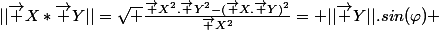 ||\vec {X}*\vec {Y}||=\sqrt {\frac{\vec {X}^2.\vec {Y}^2-(\vec {X}.\vec {Y})^2}{\vec {X}^2}}= ||\vec {Y}||.sin(\varphi) 