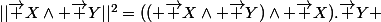 ||\vec {X}\wedge \vec {Y}||^2=(( \vec {X}\wedge \vec {Y})\wedge \vec {X}).\vec {Y} 