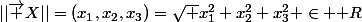 ||\vec {X}||=(x_1,x_2,x_3)=\sqrt {x_1^2+x_2^2+x_3^2} \in \mathbb {R}