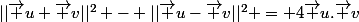 ||\vec u+\vec v||^2 - ||\vec u-\vec v||^2 = 4\vec u.\vec v