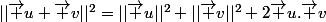 ||\vec u+\vec v||^2=||\vec u||^2+||\vec v||^2+2\vec u.\vec v