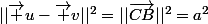 ||\vec u-\vec v||^2=||\vec{CB}||^2=a^2