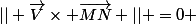 || \overrightarrow{V}\times \overrightarrow{MN} || =0 