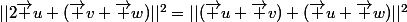 ||2\vec u+(\vec v+\vec w)||^2=||(\vec u+\vec v)+(\vec u+\vec w)||^2