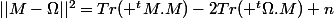 ||M-\Omega||^2=Tr( ^tM.M)-2Tr( ^t\Omega.M)+n