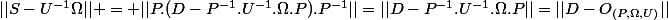 ||S-U^{-1}\Omega|| = ||P.(D-P^{-1}.U^{-1}.\Omega.P).P^{-1}||=||D-P^{-1}.U^{-1}.\Omega.P||=||D-O_{(P,\Omega,U)}||