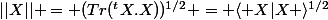 ||X|| = (Tr(^tX.X))^{1/2} = \langle X|X \rangle^{1/2}
