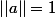||a||=1