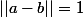 ||a-b||=1