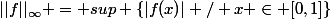 ||f||_\infty = sup \{|f(x)| / x \in [0,1]\}