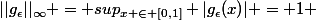 ||g_\epsilon||_\infty = sup_{x \in [0,1]} |g_\epsilon(x)| = 1 