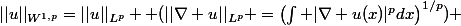 ||u||_{W^{1,p}}=||u||_{L^p} +(||\nabla u||_{L^p} =\left(\int |\nabla u(x)|^pdx\right)^{1/p}) 