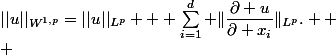 ||u||_{W^{1,p}}=||u||_{L^p} + \sum_{i=1}^d \|\dfrac{\partial u}{\partial x_i}\|_{L^p}. 
 \\ 