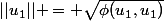 ||u_1|| = \sqrt{\phi(u_1,u_1)}