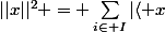 ||x||^2 = \sum_{i\in I}^{}{|\langle x;e_i\rangle|^2}