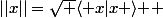 ||x||=\sqrt {\langle x|x \rangle } 
