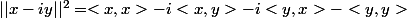 ||x-iy||^2=<x,x>-i<x,y>-i<y,x>-<y,y>