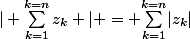 | {\sum_{k=1}^{k=n}{z_{k}}} | = {\sum_{k=1}^{k=n}}|z_{k}|
