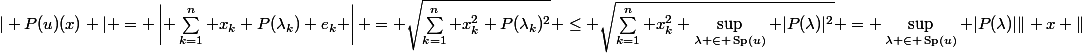 | P(u)(x) | = \left| \sum_{k=1}^n x_k P(\lambda_k) e_k \right| = \sqrt{\sum_{k=1}^n x_k^2 P(\lambda_k)^2} \leq \sqrt{\sum\limits_{k=1}^n x_k^2 \sup\limits_{\lambda \in \operatorname{Sp}(u)} |P(\lambda)|^2} = \sup\limits_{\lambda \in \operatorname{Sp}(u)} |P(\lambda)|\| x \|