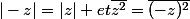 |-z|=|z| et\bar{z^2}=\bar{(-z)^2}