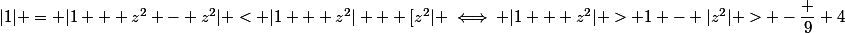 |1| = |1 + z^2 - z^2| < |1 + z^2| + [z^2| \iff |1 + z^2| > 1 - |z^2| > -\dfrac 9 4