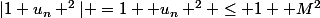 |1+u_n ^2| =1+ u_n ^2 \leq 1+ M^2