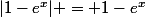 |1-e^{x}| = 1-e^{x}