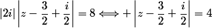 |2i|\left|z-\dfrac{3}{2}+\dfrac{i}{2}\right|=8\Longleftrightarrow \left|z-\dfrac{3}{2}+\dfrac{i}{2}\right|=4