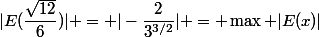 |E(\dfrac{\sqrt{12}}{6})| = |-\dfrac{2}{3^{3/2}}| = \max |E(x)|