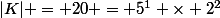 |K| = 20 = 5^1 \times 2^2