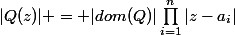 |Q(z)| = |dom(Q)|\prod_{i=1}^n|z-a_i|