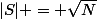 |S| = \sqrt{N}