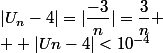 |U_n-4|=|\dfrac{-3}{n}|=\dfrac{3}{n}
 \\  |Un-4|<10^{-4}