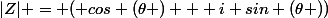 |Z| = ( cos (\theta ) + i sin (\theta ))