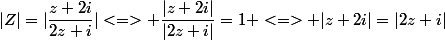|Z|=|\dfrac{z+2i}{2z+i}|<=> \dfrac{|z+2i|}{|2z+i|}=1 <=> |z+2i|=|2z+i|